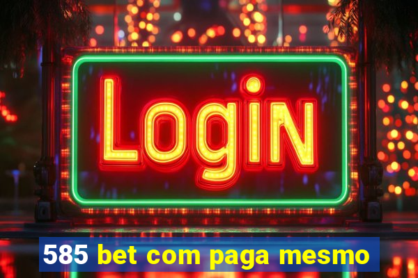 585 bet com paga mesmo